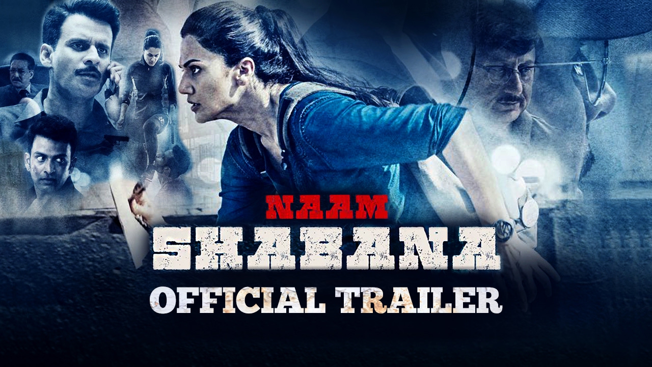 Naam Shabana Trailer